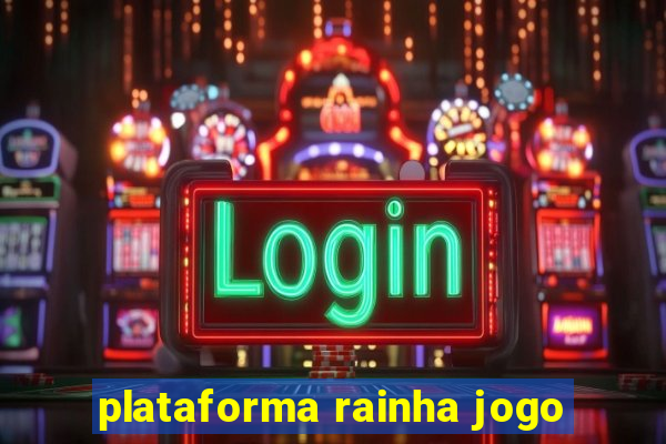 plataforma rainha jogo